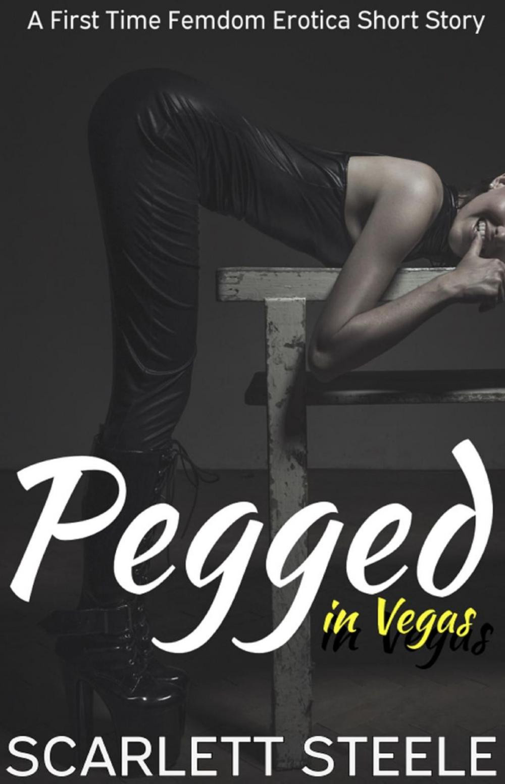 Big bigCover of Pegged in Las Vegas- A First Time Femdom Erotica Short Story
