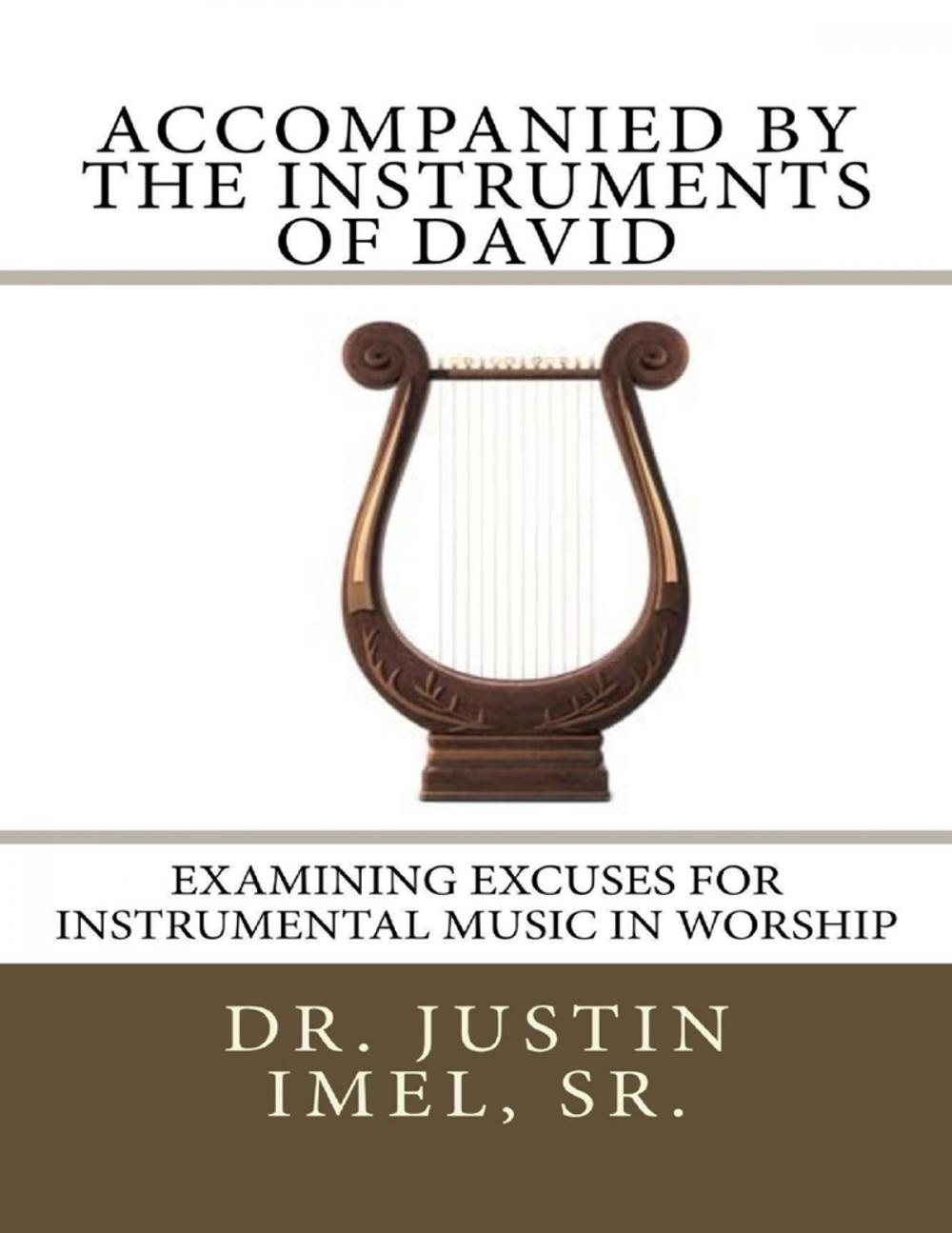 Big bigCover of Accompanied By the Instruments of David: Examining Excuses for Instrumental Music In Worship