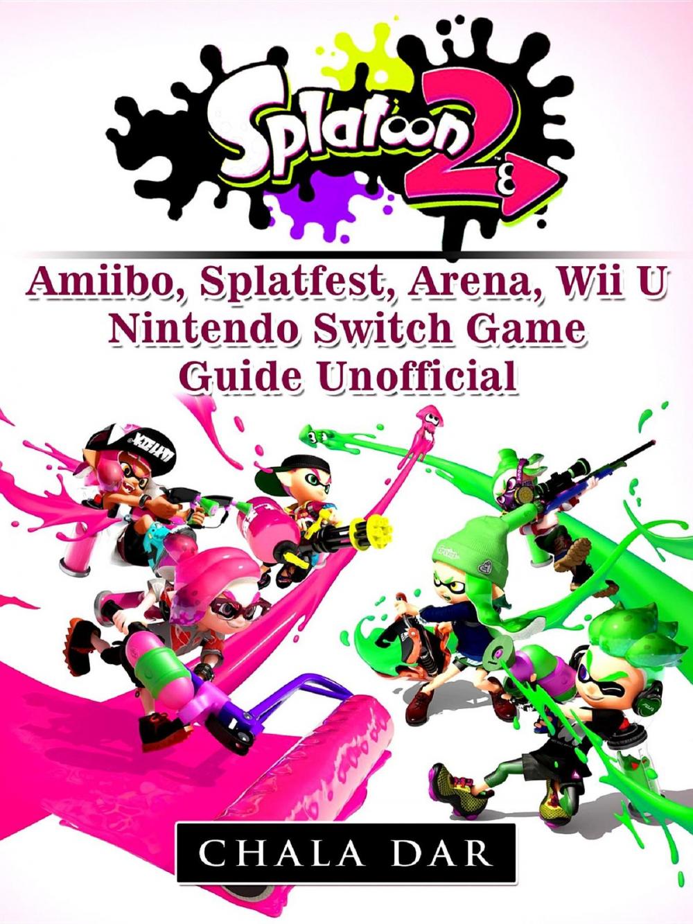 Big bigCover of Splatoon 2 Amiibo, Splatfest, Arena, Wii U, Nintendo Switch, Game Guide Unofficial