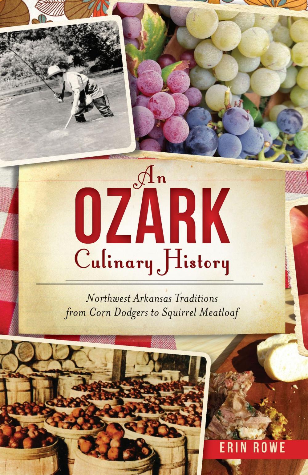 Big bigCover of An Ozark Culinary History: Northwest Arkansas Traditions from Corn Dodgers to Squirrel Meatloaf