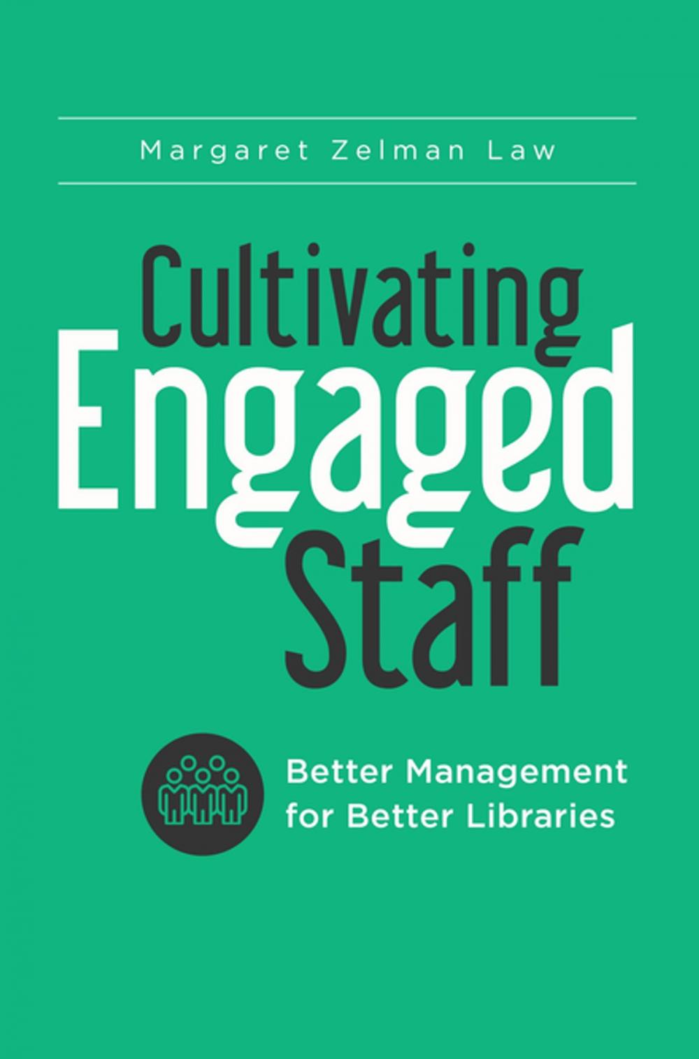 Big bigCover of Cultivating Engaged Staff: Better Management for Better Libraries