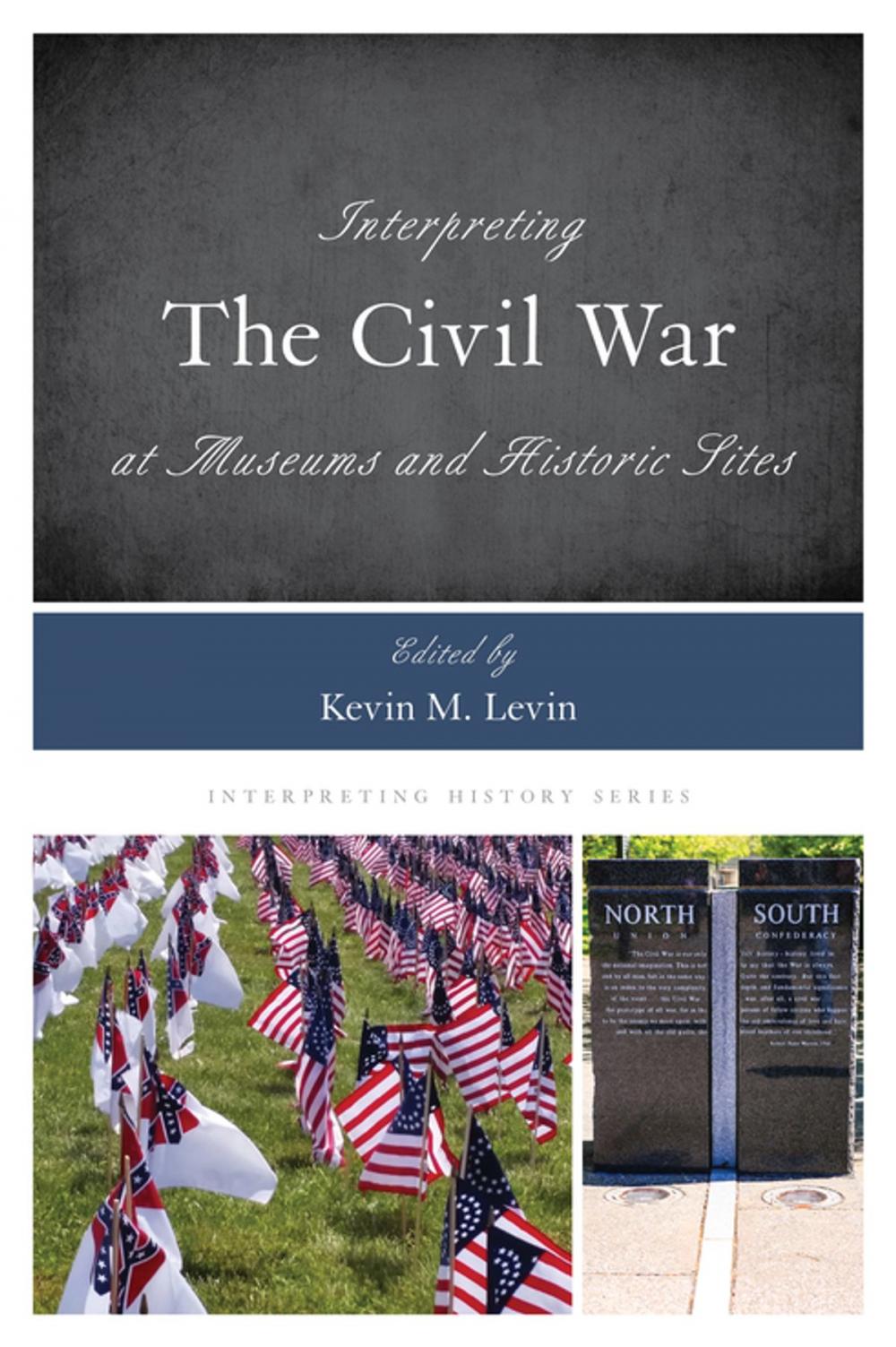 Big bigCover of Interpreting the Civil War at Museums and Historic Sites