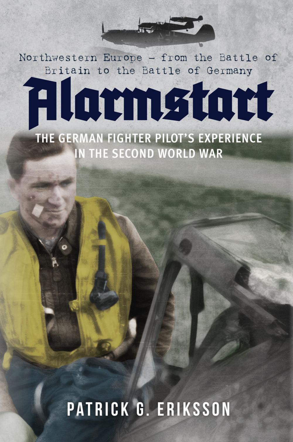 Big bigCover of Alarmstart: The German Fighter Pilot's Experience in the Second World War