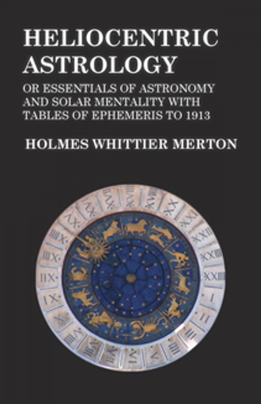 Big bigCover of Heliocentric Astrology or Essentials of Astronomy and Solar Mentality with Tables of Ephemeris to 1913