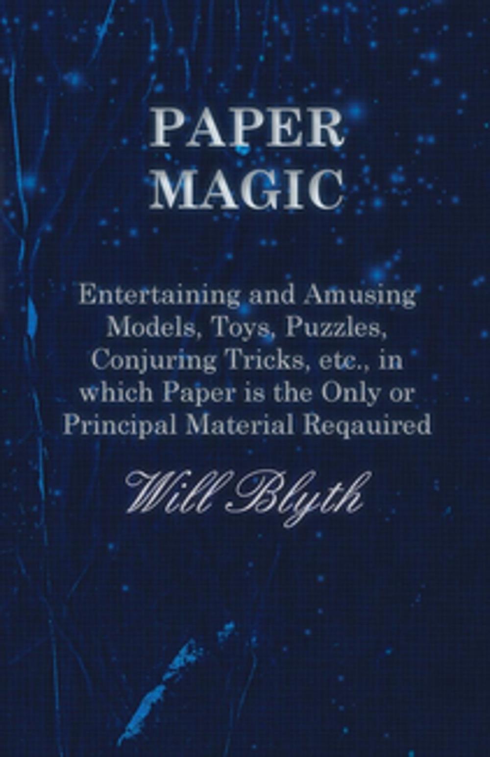 Big bigCover of Paper magic - Entertaining and Amusing Models, Toys, Puzzles, Conjuring Tricks, etc., in which Paper is the Only or Principal Material Required