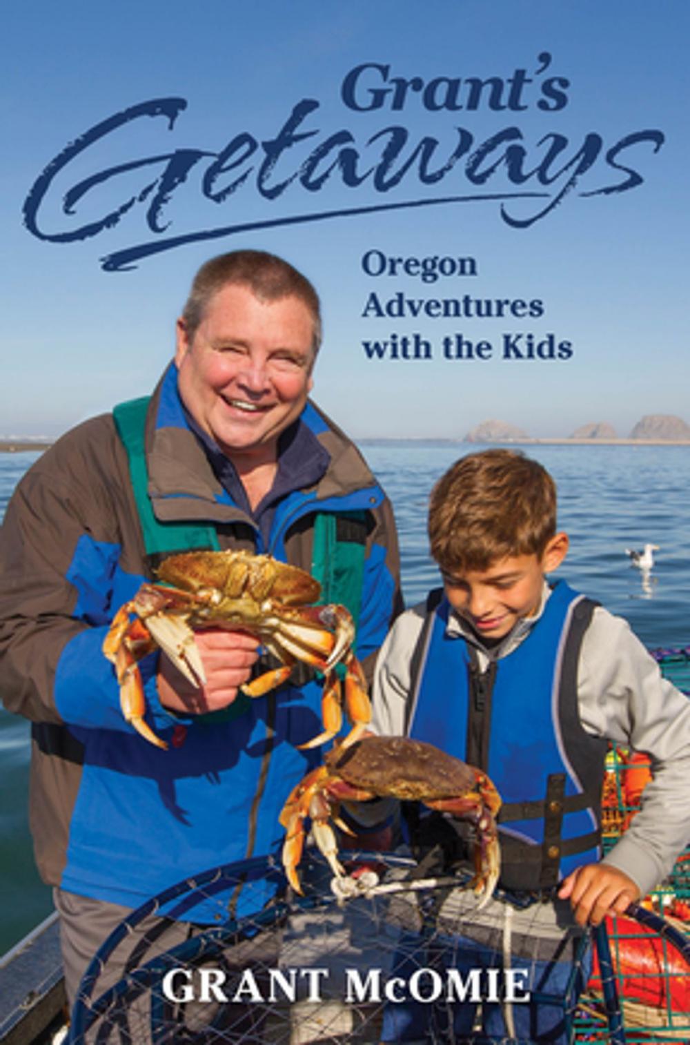 Big bigCover of Grant's Getaways: Oregon Adventures with the Kids