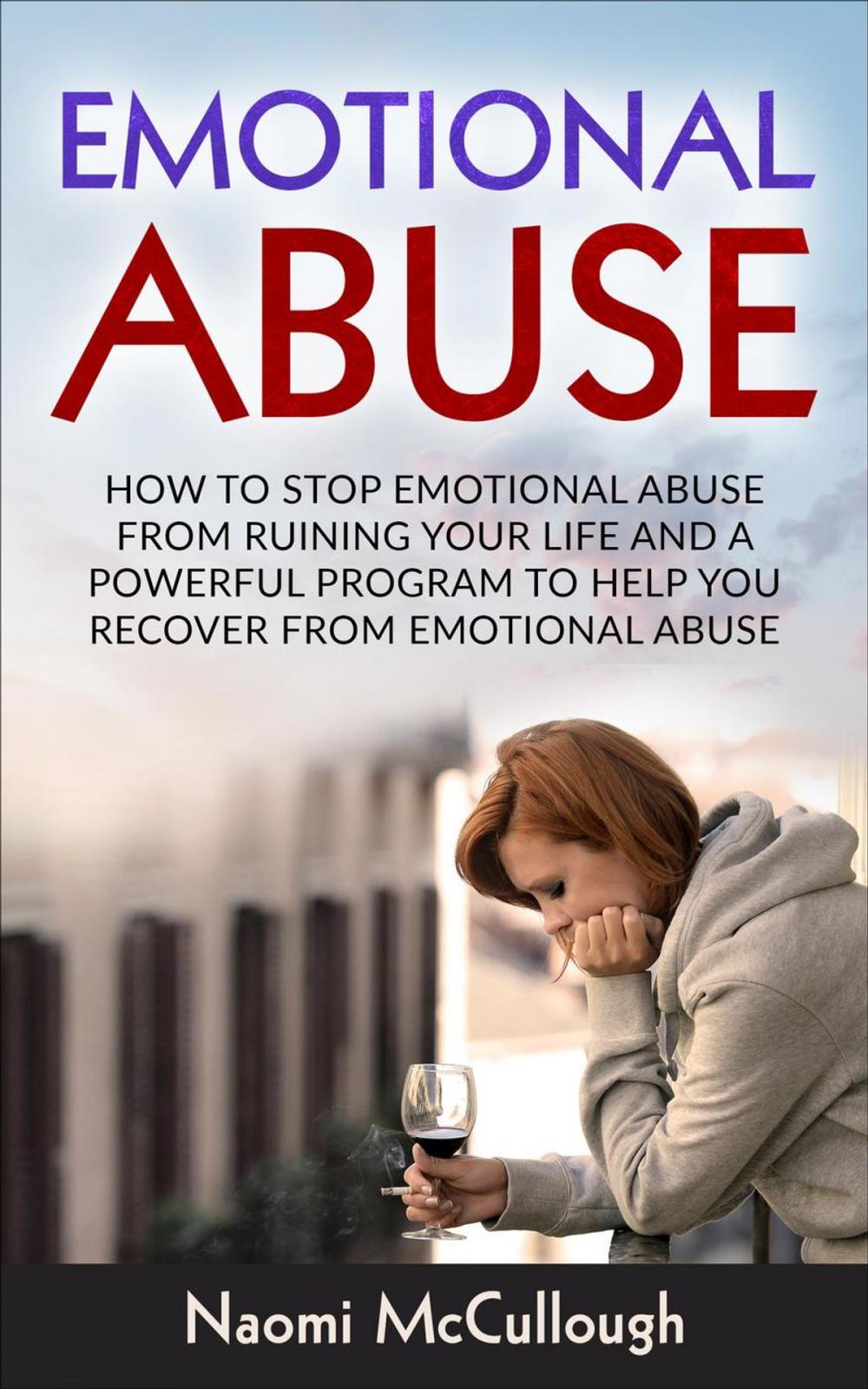 Big bigCover of Emotional Abuse: How to Stop Emotional Abuse From Ruining Your Life and A Powerful Program to Help You Recover From Emotional Abuse