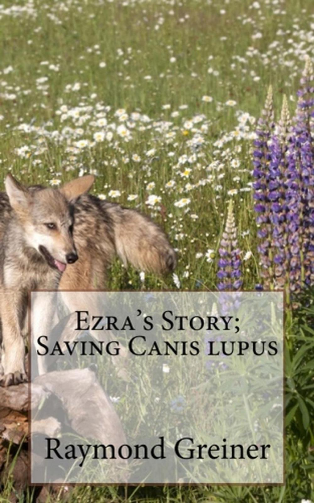 Big bigCover of Ezra's Story; saving canis lupus
