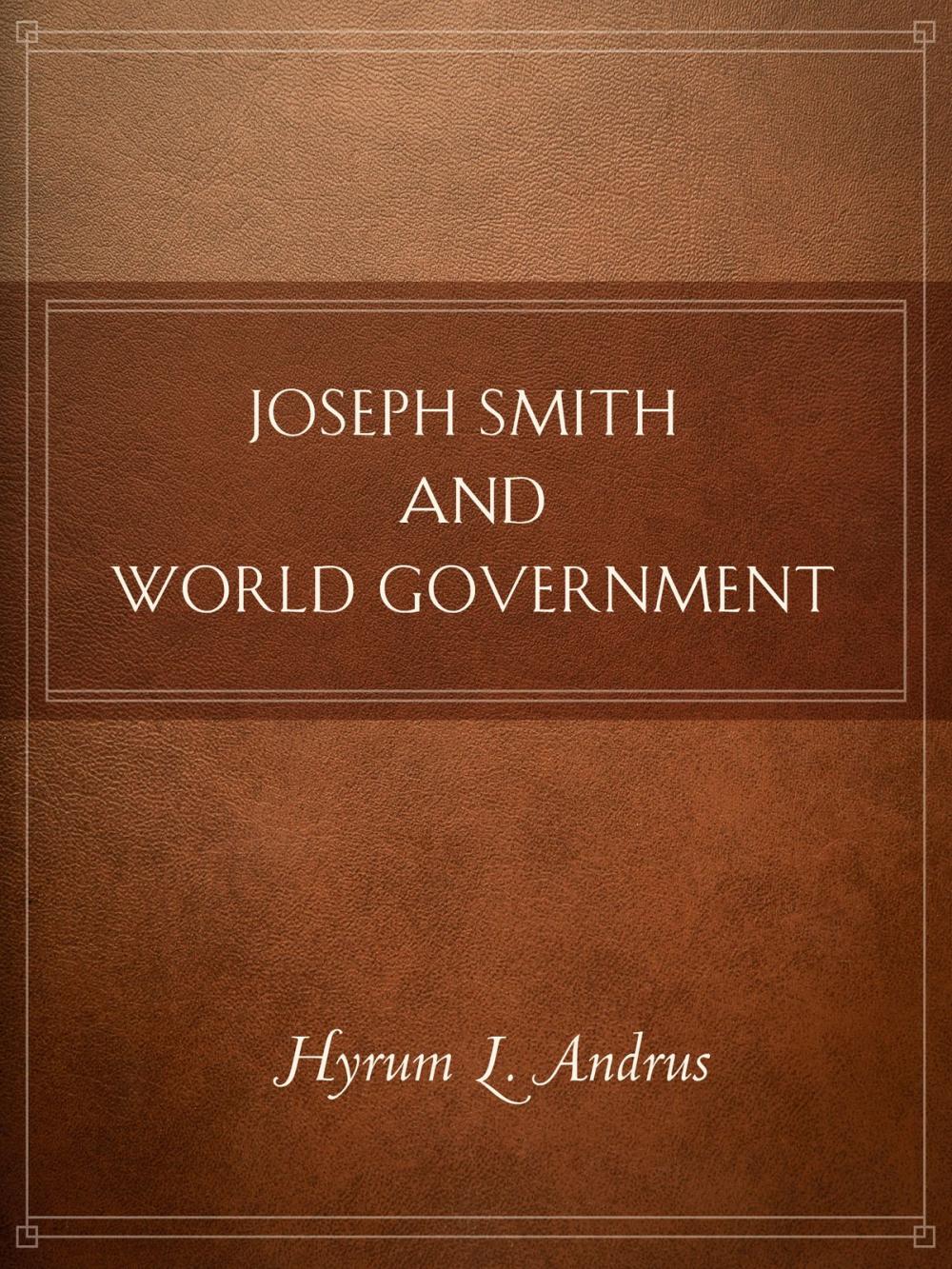 Big bigCover of Joseph Smith and World Government