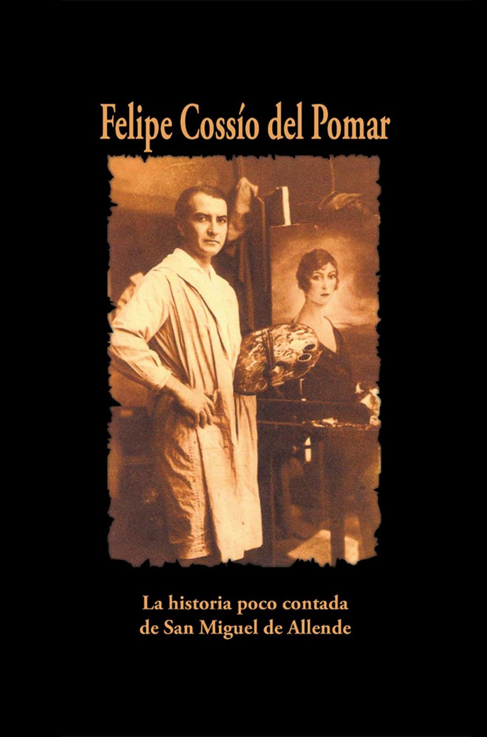 Big bigCover of Felipe Cossío del Pomar: la historia poco contada de San Miguel de Allende