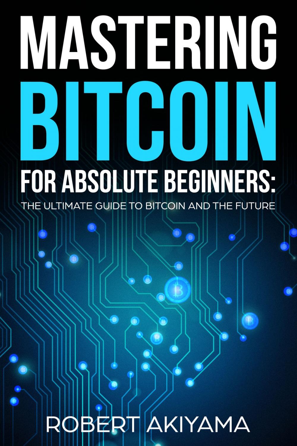 Big bigCover of Mastering Bitcoin For Absolute Beginners