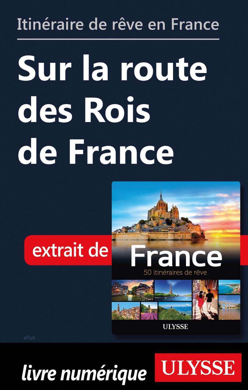Big bigCover of Itinéraire de rêve en France Sur la route des Rois de France