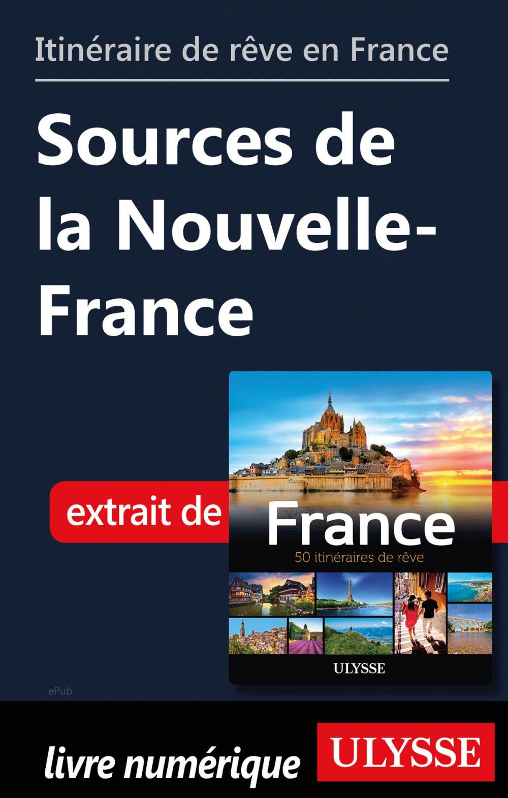 Big bigCover of Itinéraire de rêve en France - Sources de la Nouvelle-France