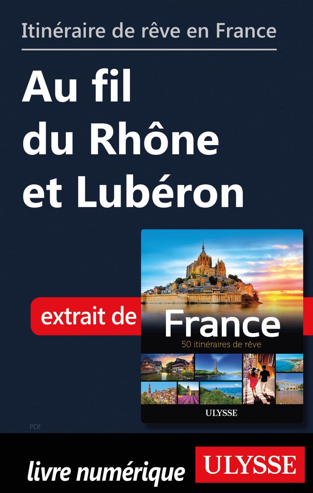 Big bigCover of Itinéraire de rêve en France Au fil du Rhône et Lubéron