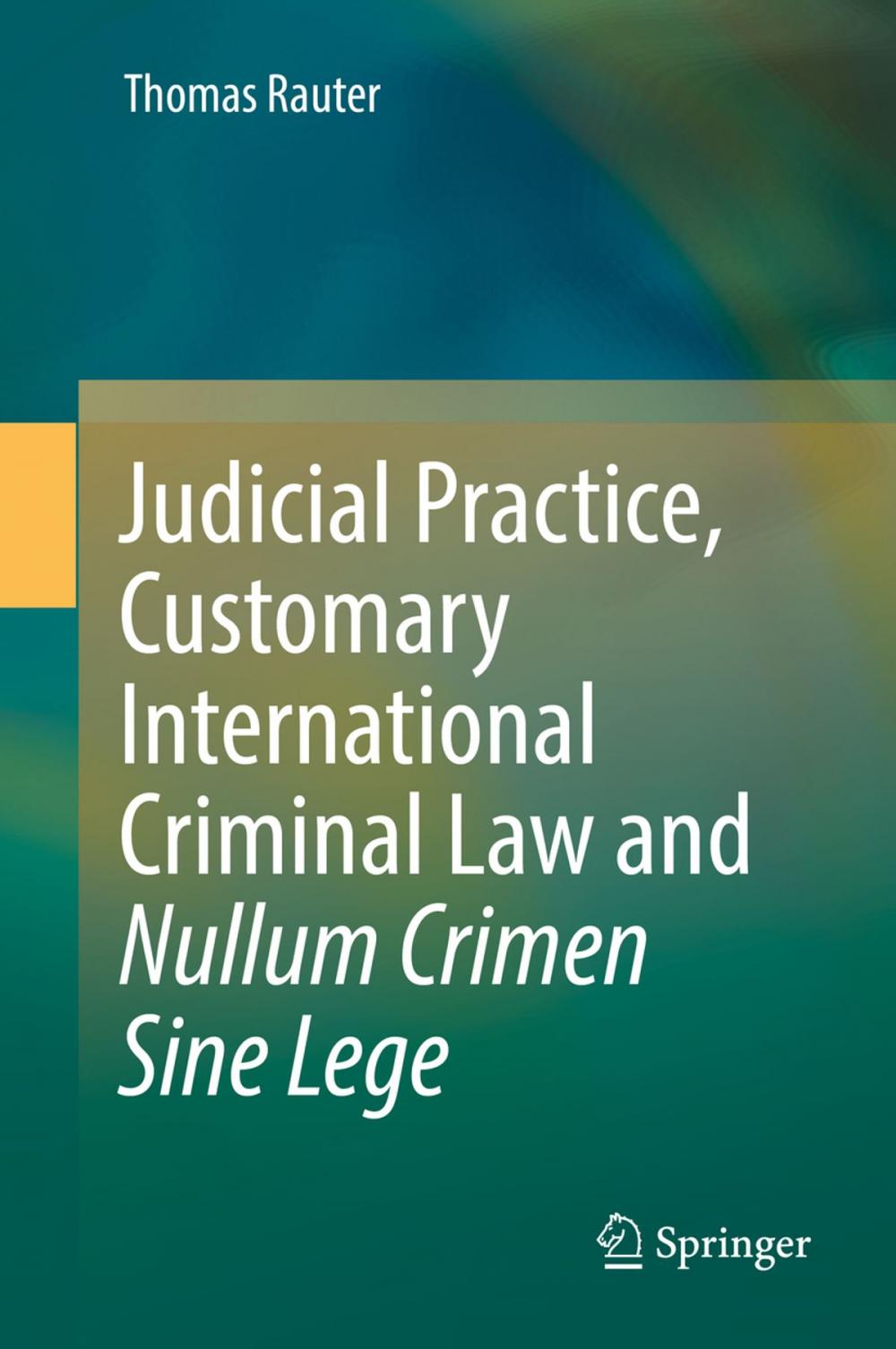 Big bigCover of Judicial Practice, Customary International Criminal Law and Nullum Crimen Sine Lege