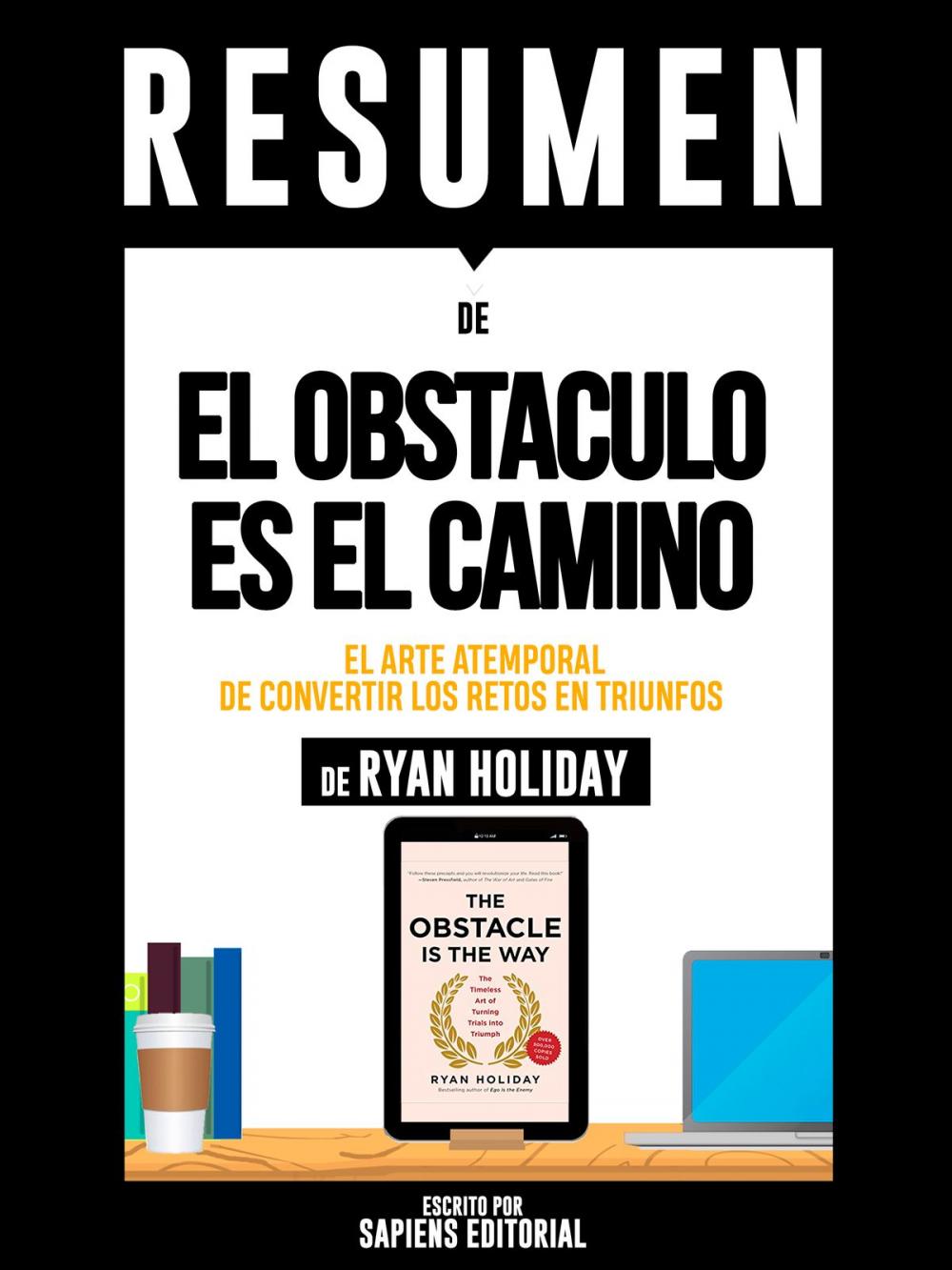 Big bigCover of Resumen De "El Obstaculo Es El Camino: El Arte Atemporal De Convertir Los Retos En Triunfos - De Ryan Holiday"