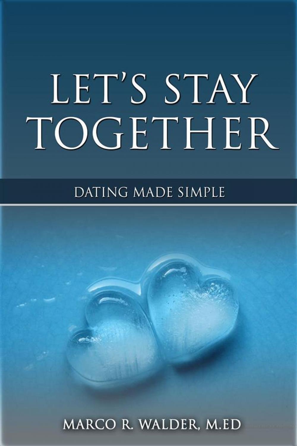 Big bigCover of Let's Stay Together: Dating Made Simple
