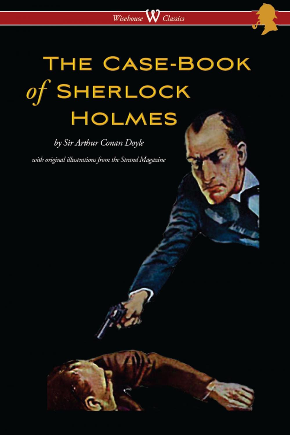 Big bigCover of The Case-Book of Sherlock Holmes (Wisehouse Classics Edition - With Original Illustrations)