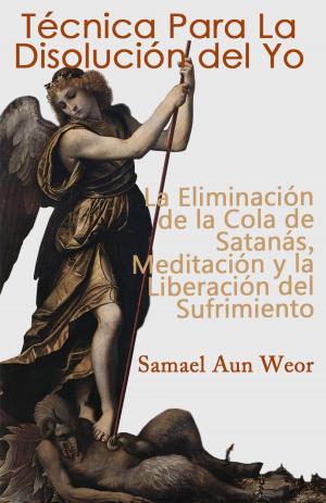 Cover of the book TÉCNIA PARA LA DISOLUCIÓN DEL YO by Samael Aun Weor