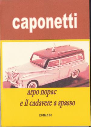 Cover of the book arpo nopac e il cadavere a spasso by arnaldo s. caponetti