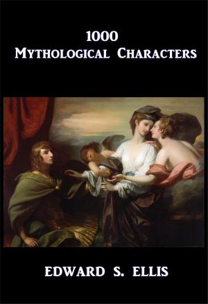 Cover of the book 1000 Mythological Characters by Amy Ella Blanchard