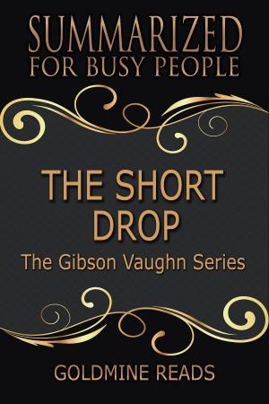 Cover of Summary: The Short Drop (The Gibson Vaughn Series) - Summarized for Busy People