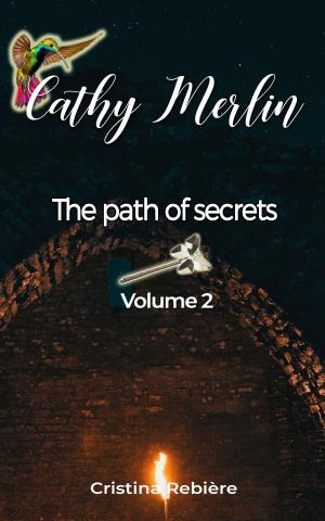 Cover of the book Cathy Merlin 2. The path of secrets by Cristina Rebiere