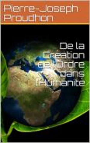 Cover of the book De la Création de l’Ordre dans l’Humanité by Georges Hérelle
