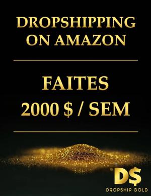 Cover of the book Faites 2000$ par semaine grâce au dropshipping sur amazon. by Richard Renstone