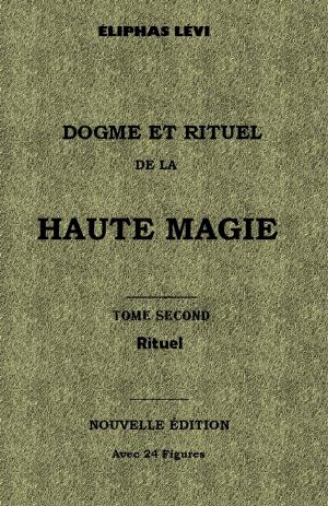 Cover of the book DOGME ET RITUEL DE LA HAUTE MAGIE : TOME II - Rituel by Adolphe DESBARROLLES