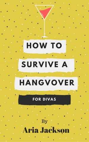 Cover of the book How to Survive a Hangover: For Divas by Robert Zubrin