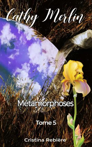 Cover of the book Cathy Merlin - 5. Métamorphoses by Cristina Rebiere, Olivier Rebiere
