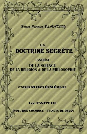 Book cover of LA DOCTRINE SECRÈTE SYNTHÈSE DE LA SCIENCE, DE LA RELIGION & DE LA PHILOSOPHIE - PARTIE I