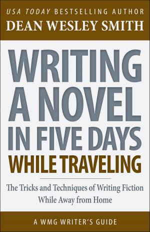 Cover of the book Writing a Novel in Five Days While Traveling by Fiction River, Mark Leslie, Dean Wesley Smith, Kristine Kathryn Rusch, Michael Kowal, Lisa Silverthorne, David Stier, Dayle A. Dermatis, Lauryn Christopher, Hartley Emery, Dæmon Crowe, Angela Penrose, Brigid Collins, Tonya D. Price, Kelly Washington, Stefon Mears, Alexandra Brandt, Laura Ware, Joe Cron, David H. Hendrickson, Robert Jeschonek, Annie Reed