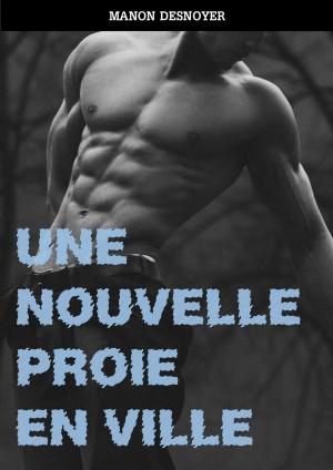 Cover of the book Une nouvelle proie en ville by Manon Desnoyer