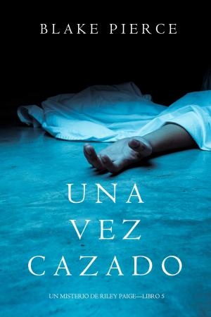 bigCover of the book Una Vez Cazado (Un Misterio de Riley Paige—Libro 5) by 