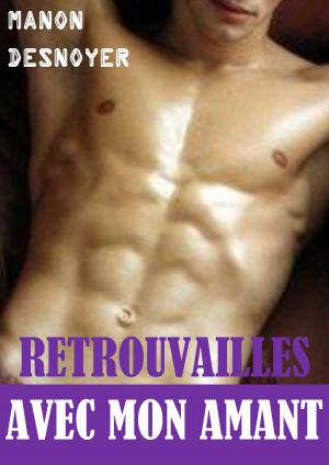 Cover of the book Retrouvailles avec mon amant by Manon Desnoyer