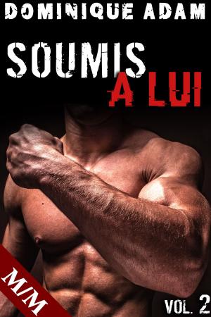 Cover of the book SOUMIS À LUI (Vol. 2) by Dominique Adam