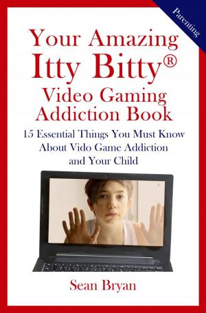 Cover of the book Your Amazing Itty Bitty® Video Gaming Addiction Book by Elizabeth (Liz) Bull