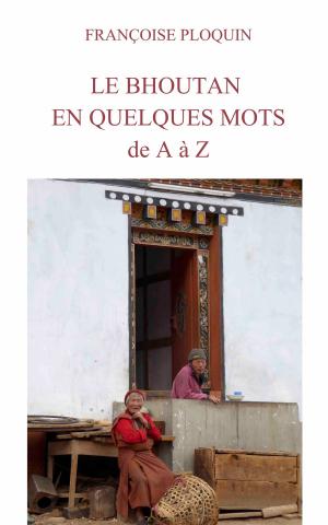 Cover of the book Le Bhoutan en quelques mots, de A à Z by Nadine Hays Pisani
