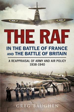 Cover of the book The RAF in the Battle of France and the Battle of Britain by Blaine L. Pardoe