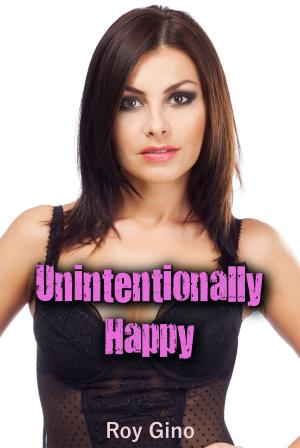 Cover of the book Unintentionally Happy by April Rencher