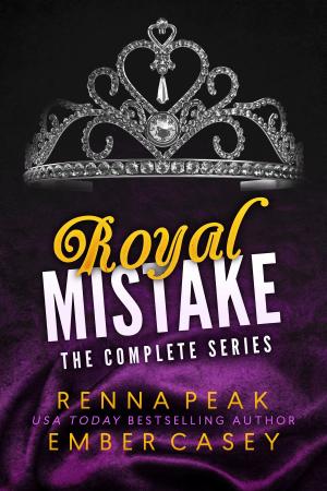 Cover of the book Royal Mistake: The Complete Series by Renna Peak, Ember Casey