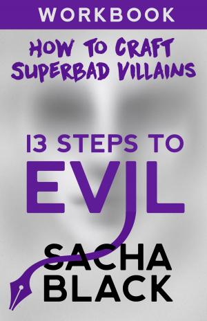 Cover of the book 13 Steps To Evil - How To Craft A Superbad Villain by Dianne DeSpain