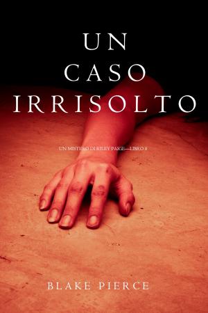 Cover of the book Un Caso Irrisolto (Un Mistero di Riley Paige—Libro 8) by Susan Corso