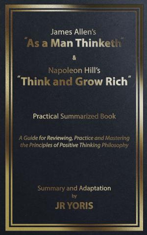 Cover of the book James Allen’s “As a Man Thinketh” & Napoleon Hill’s “Think and Grow Rich” Practical Summarized Book: by Adrian Niculescu