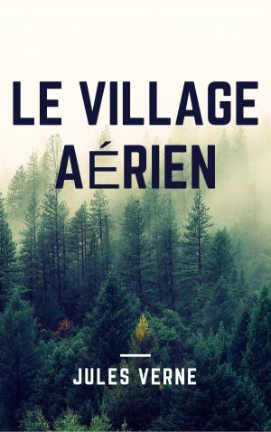 Cover of the book Le village aérien (Annotée) by Anonymous