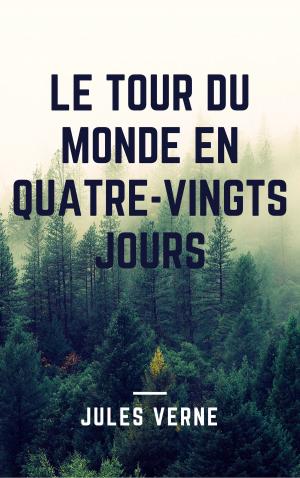 Cover of the book Le Tour du monde en quatre-vingts jours (Annotée et Illustré) by Anonymous