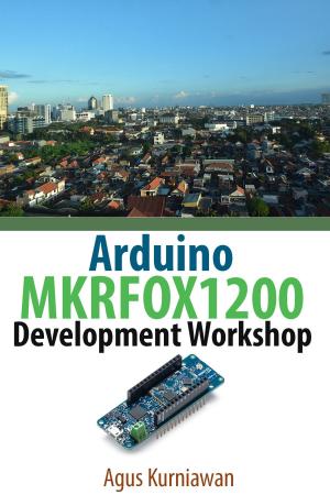 Cover of the book Arduino MKRFOX1200 Development Workshop by Agus Kurniawan