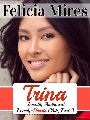 Cover of the book Trina (Socially Awkward Lonely-Hearts Club, Part 3) a Christian Chick-Lit Romance by Felicia Mires